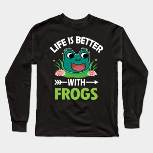 LIFE IS BETTER WITH FROGS Long Sleeve T-Shirt